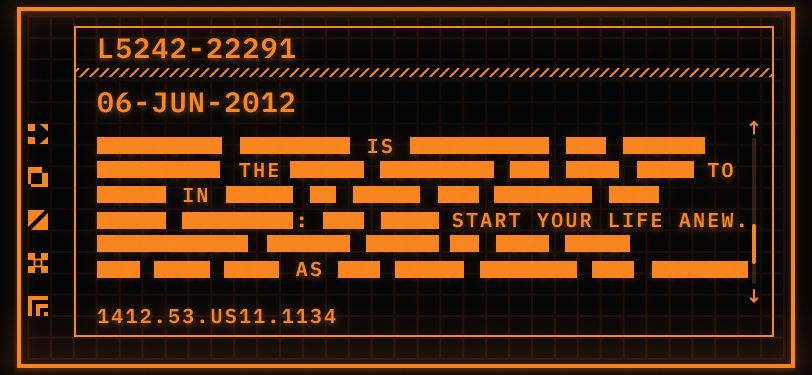 Pictured: a TemPad Display. Only two colours are used to create the display, orange and black. There is only text on the main pane of the screen. Header: L5242-22291 Date: 06-JUN-2012 There are several orange bars redacting the paragraph. The visible words are “is” “the” “to” “in” “:” “Start your life anew.” “as” Footer/Timestamp: 1412.53.US11.1134
